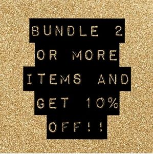 Bundle 2 or more items for 10% off!!